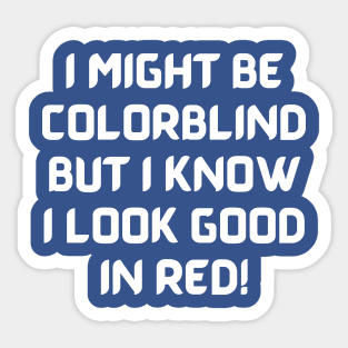 I Might Be Colorblind But I Know I Look Good In Red Sticker